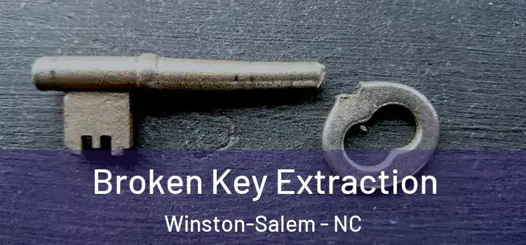 Broken Key Extraction Winston-Salem - NC